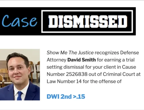 Case Dismissed recognition for Defense Attorney David Smith, highlighting trial setting dismissal for DWI 2nd offense with BAC greater than .15.